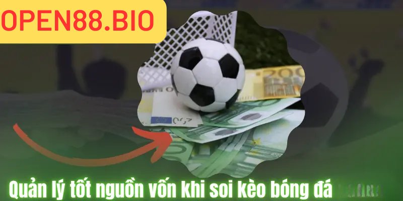 quản lý tốt nguôn vốn khi soi kèo bóng đá tại open88